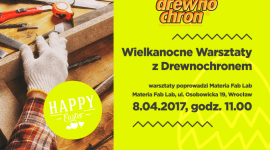 Wielkanocne Warsztaty z Drewnochronem – ruszyły zapisy